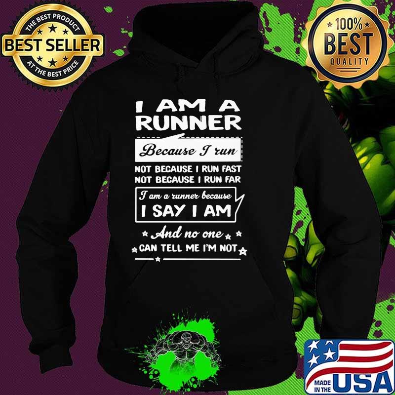 I Am A Runner Because I Run I Say I Am Shirt Hoodie I Am A Runner Because I Run I Say I Am Shirt Hoodie