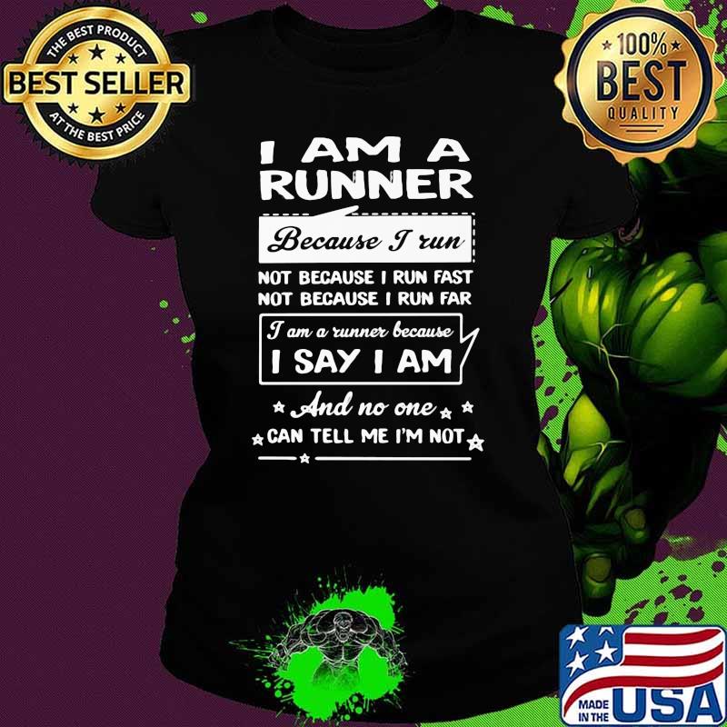 I Am A Runner Because I Run I Say I Am Shirt Ladies tee I Am A Runner Because I Run I Say I Am Shirt Ladies tee