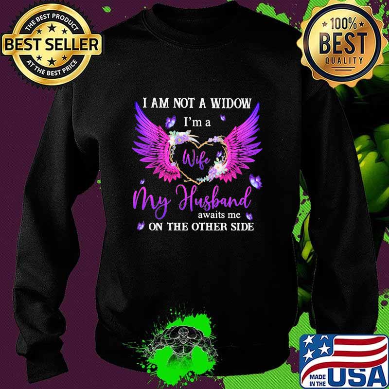 I Am Not A Widow I'm A Wife My Husband Awaits Me On The Other Side Butterfly Shirt Sweater I Am Not A Widow I'm A Wife My Husband Awaits Me On The Other Side Butterfly Shirt Sweater