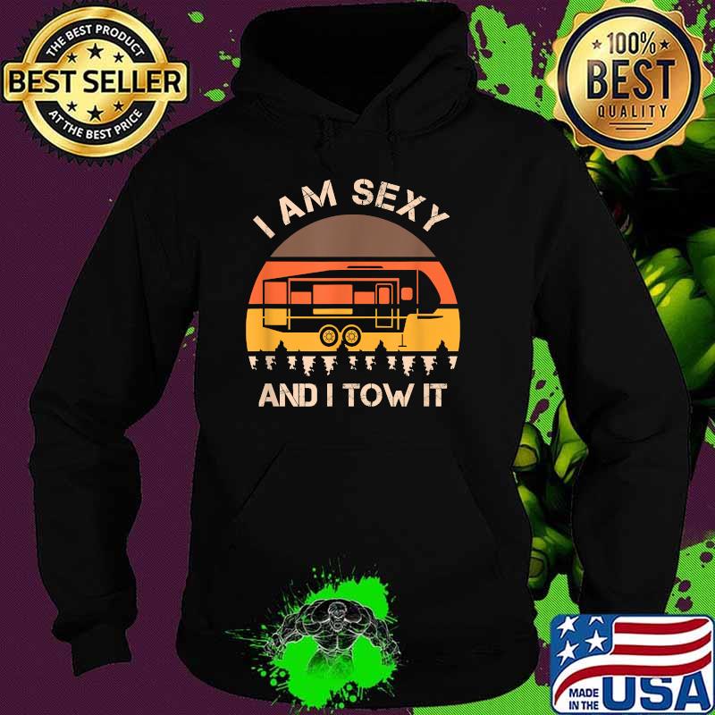 I Am Sexy And I Tow It Vintage Camping T-Shirt Hoodie I Am Sexy And I Tow It Vintage Camping T-Shirt Hoodie
