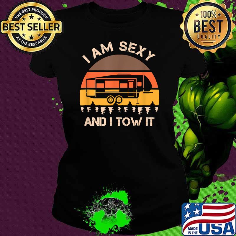 I Am Sexy And I Tow It Vintage Camping T-Shirt Ladies tee I Am Sexy And I Tow It Vintage Camping T-Shirt Ladies tee