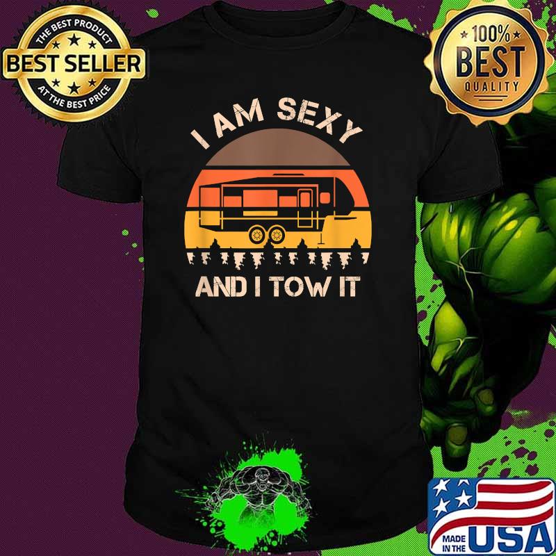 I Am Sexy And I Tow It Vintage Camping T-Shirt I Am Sexy And I Tow It Vintage Camping T-Shirt