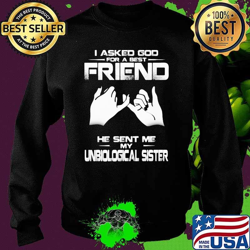 I asked god for a best friend he sent me my unbiological sister s Sweater I asked god for a best friend he sent me my unbiological sister s Sweater