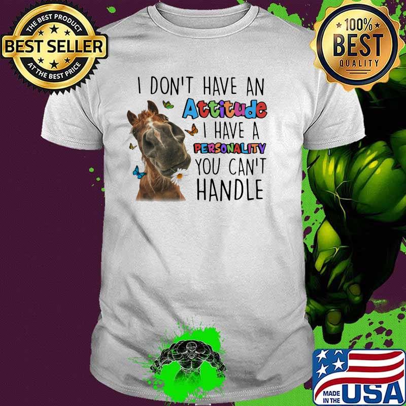 I Don't Have An Attitude I Have A Personality You Can't Handle Horse Butterfly Shirt