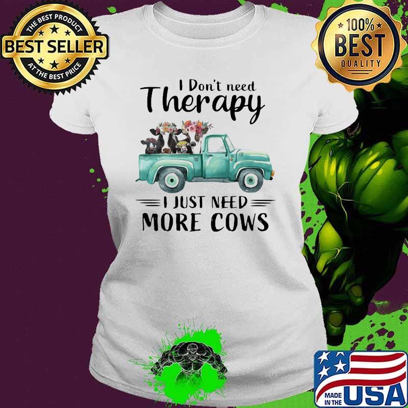 I Don't Need Therapy I Just Need More Cows flower Shirt Ladies tee I Don't Need Therapy I Just Need More Cows flower Shirt Ladies tee