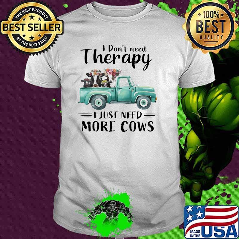 I Don't Need Therapy I Just Need More Cows flower Shirt I Don't Need Therapy I Just Need More Cows flower Shirt