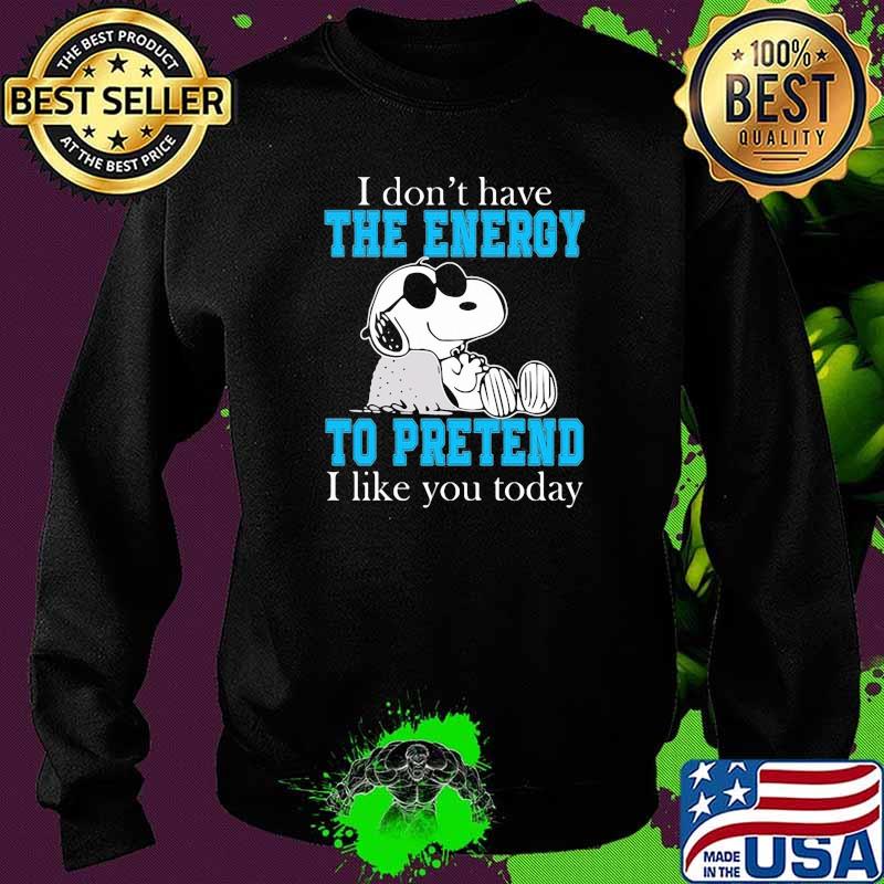 I dont have the energy to pretend i like you today snoopy Sweater I dont have the energy to pretend i like you today snoopy Sweater
