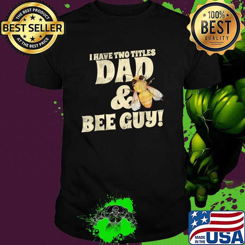 I Have Two Titles Dad And Bee Guy Beekeeper T-Shirt