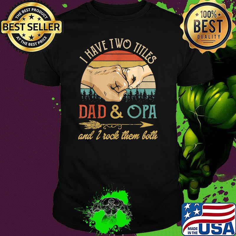 I Have Two Titles Dad And Opa And I Rock Them Both vintage T-Shirt