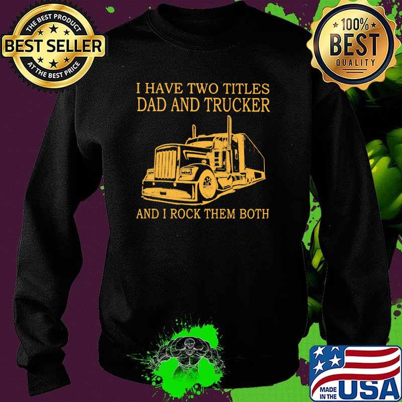 I Have Two Titles Dad And trucker And I Rock Them Both Sweater I Have Two Titles Dad And trucker And I Rock Them Both Sweater