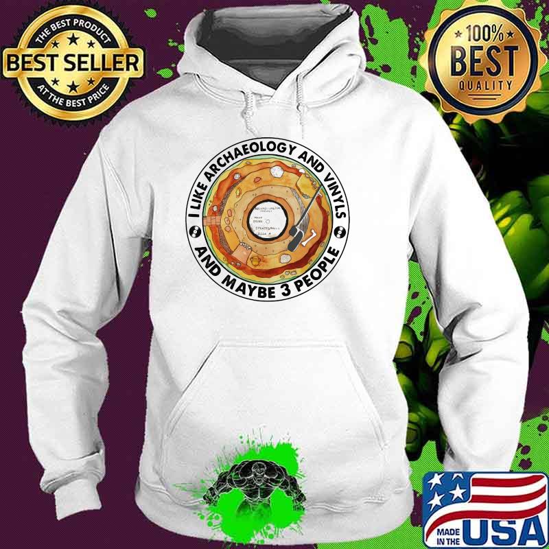 I Like Archaeology And Vinyls And Maybe 3 People Shirt Hoodie I Like Archaeology And Vinyls And Maybe 3 People Shirt Hoodie