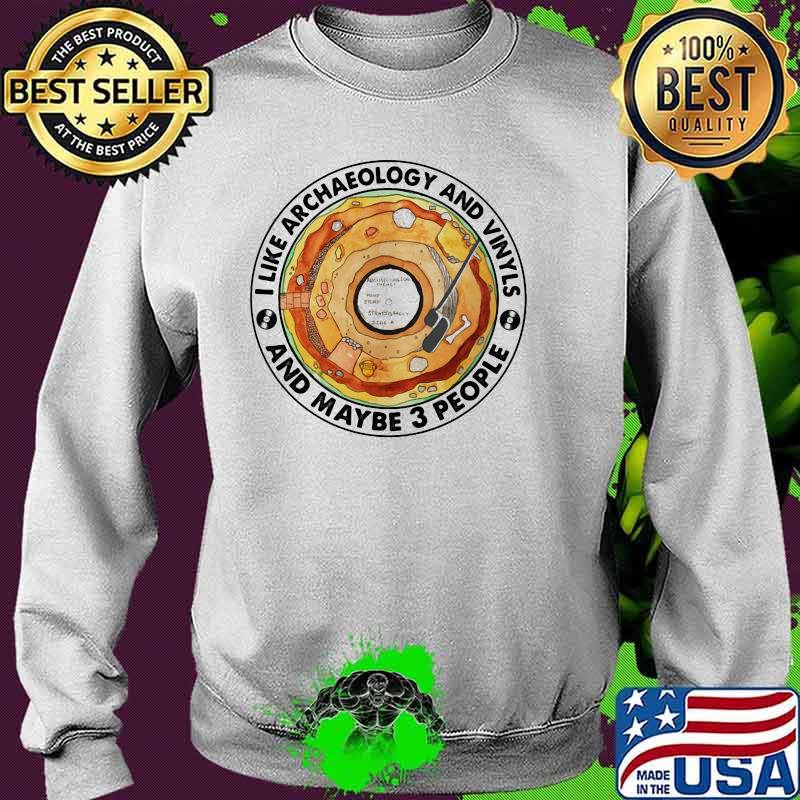 I Like Archaeology And Vinyls And Maybe 3 People Shirt Sweater I Like Archaeology And Vinyls And Maybe 3 People Shirt Sweater