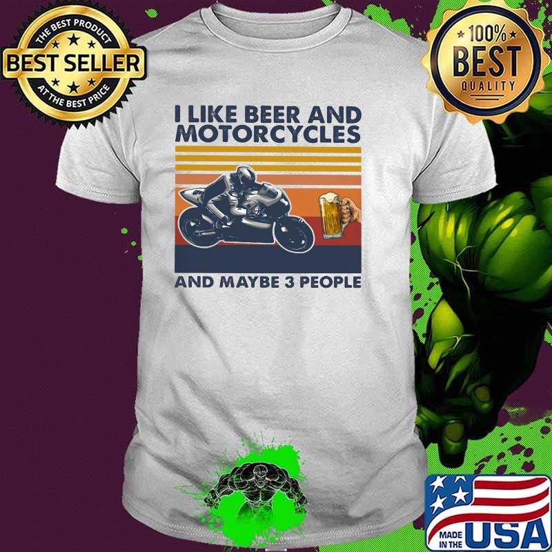 I Like Beer and Motorcycles And Maybe 3 People Vintage Shirt