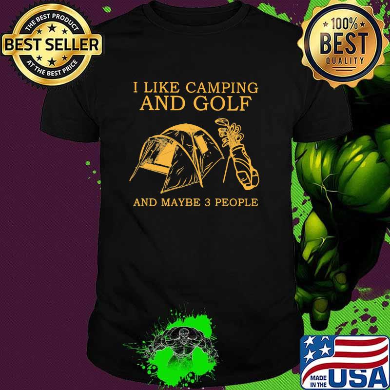 I Like Camping And Golf And Maybe 3 People Shirt