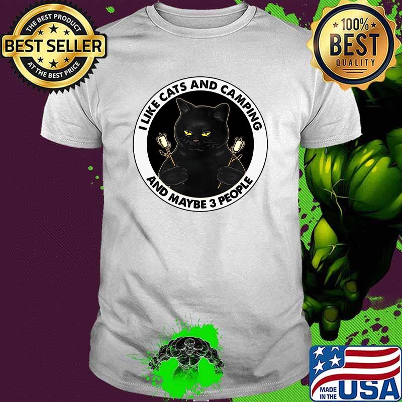 I like cats and camping and maybe 3 people shirt