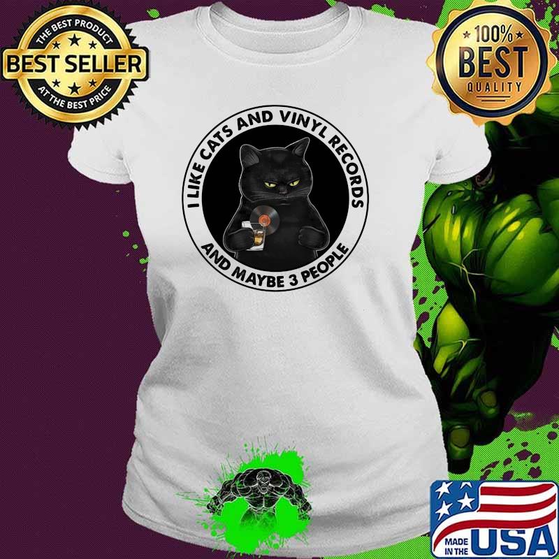 I Like Cats And Vinyl Records And MAybe 3 People Cat Shirt Ladies tee I Like Cats And Vinyl Records And MAybe 3 People Cat Shirt Ladies tee