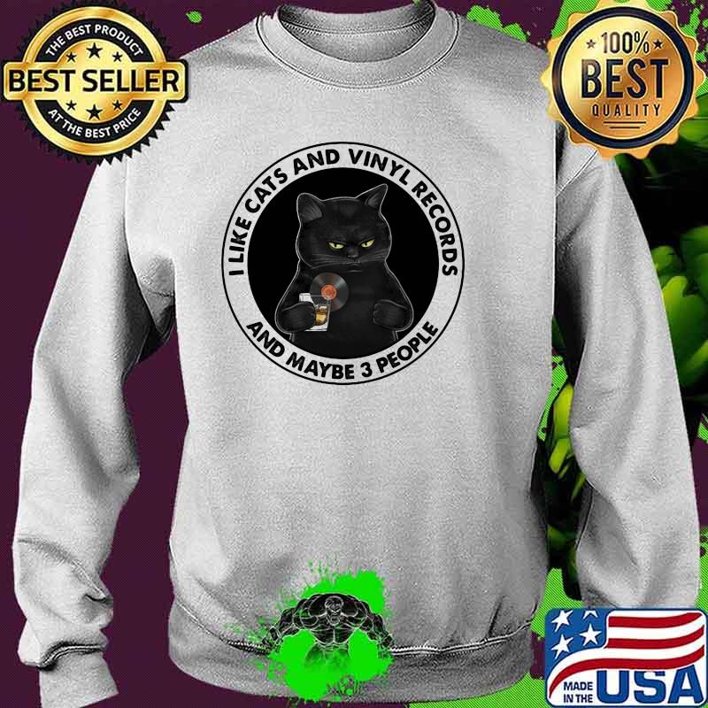 I Like Cats And Vinyl Records And MAybe 3 People Cat Shirt Sweater I Like Cats And Vinyl Records And MAybe 3 People Cat Shirt Sweater