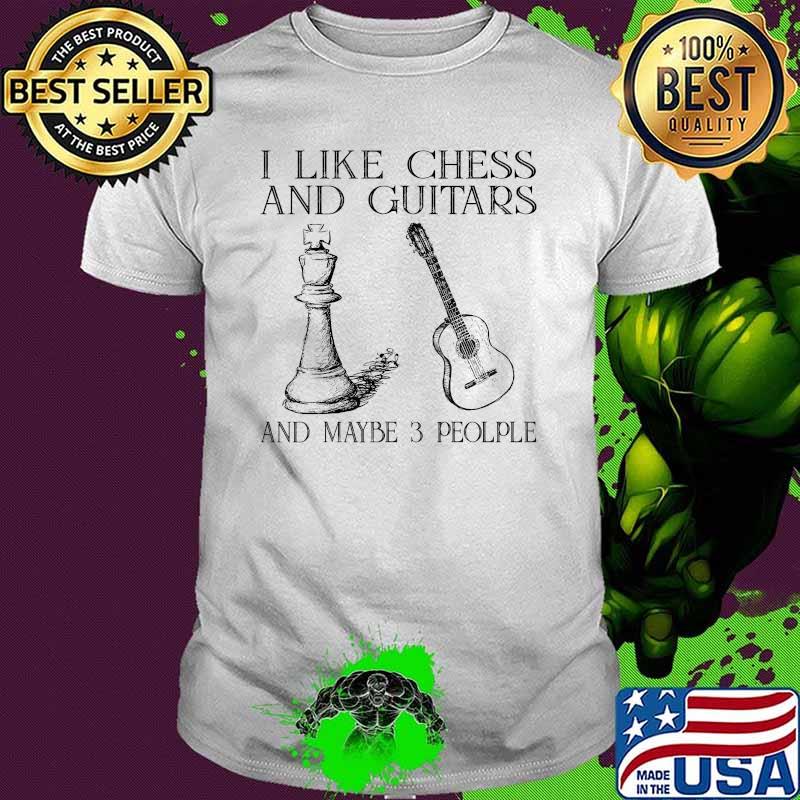 I Like Chess And Guitars And Maybe 3 People T-Shirt