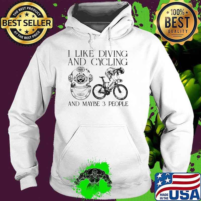I Like Diving And Cycling And Maybe 3 People Shirt Hoodie I Like Diving And Cycling And Maybe 3 People Shirt Hoodie
