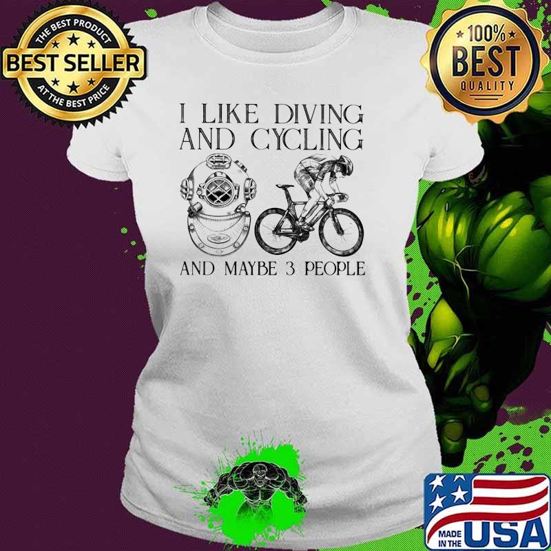 I Like Diving And Cycling And Maybe 3 People Shirt Ladies tee I Like Diving And Cycling And Maybe 3 People Shirt Ladies tee