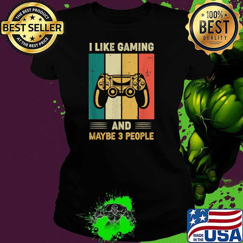 I Like Gaming and Maybe 3 People Vintage T-Shirt Ladies tee I Like Gaming and Maybe 3 People Vintage T-Shirt Ladies tee