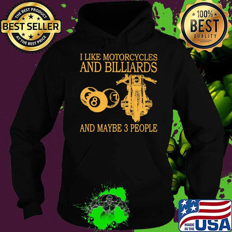 I Like Motorcycles And Billiards And Maybe 3 People Shirt Hoodie I Like Motorcycles And Billiards And Maybe 3 People Shirt Hoodie
