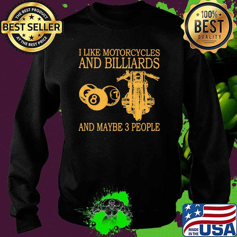 I Like Motorcycles And Billiards And Maybe 3 People Shirt Sweater I Like Motorcycles And Billiards And Maybe 3 People Shirt Sweater