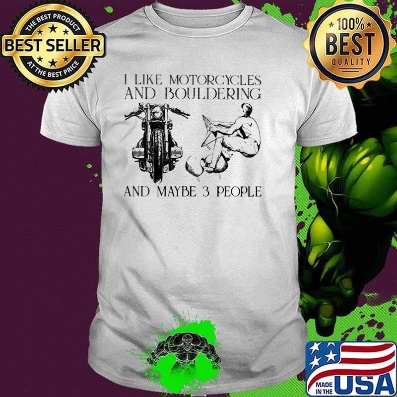 I Like Motorcycles And Bouldering And Maybe 3 People Shirt