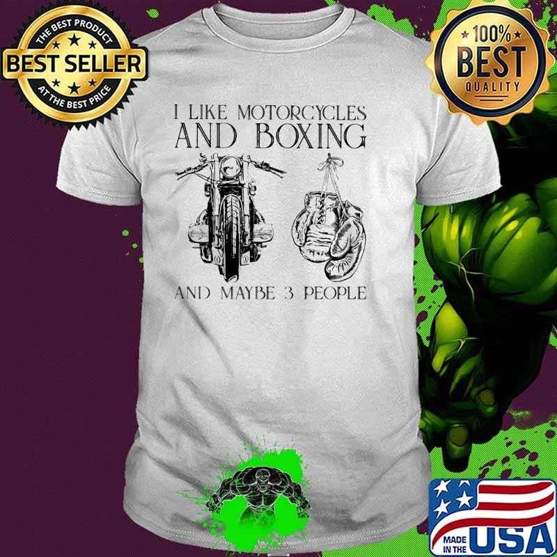 I Like Motorcycles And Boxing And Maybe 3 People Shirt