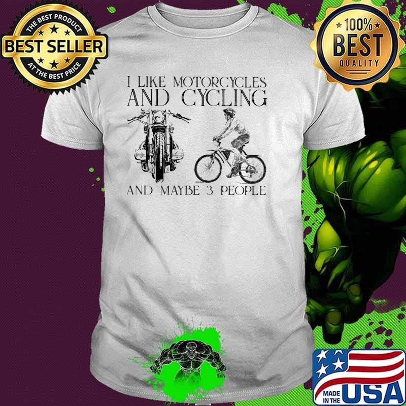 I Like Motorcycles And Cycling And Maybe 3 People Shirt