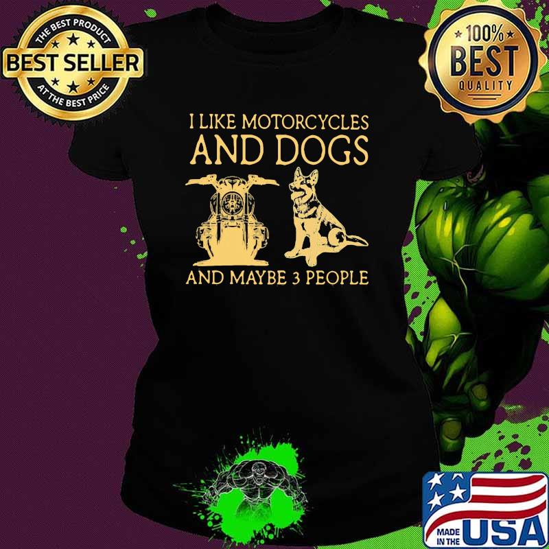 I Like Motorcycles And Dogs And Maybe 3 People Vintage Shirt Ladies tee I Like Motorcycles And Dogs And Maybe 3 People Vintage Shirt Ladies tee