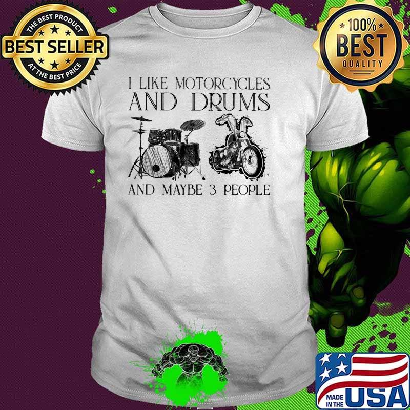 I Like Motorcycles And Drums And Maybe 3 People Shirt