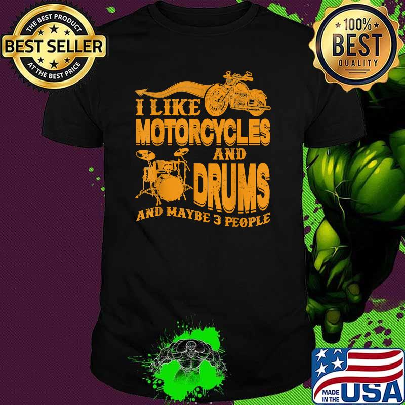 I Like Motorcycles And Drums And Maybe 3 People T-Shirt