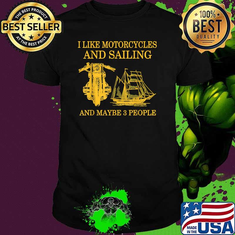 I Like Motorcycles And Sailing And Maybe 3 People T-Shirt