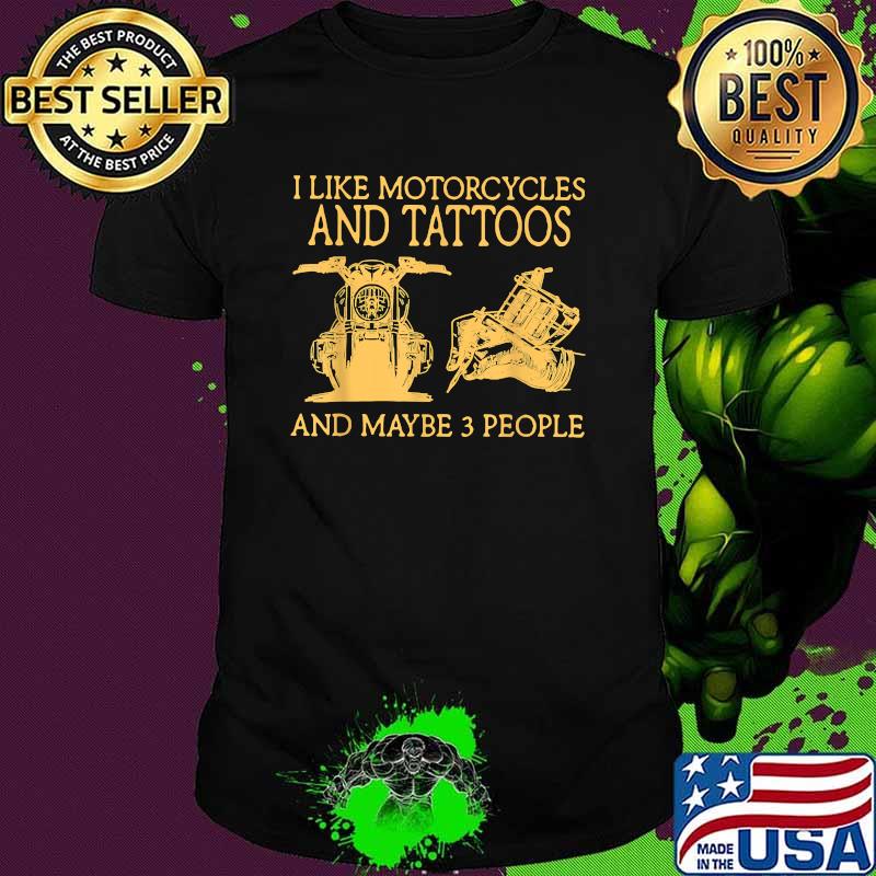 I Like Motorcycles And Tattoos And Maybe 3 People T-Shirt