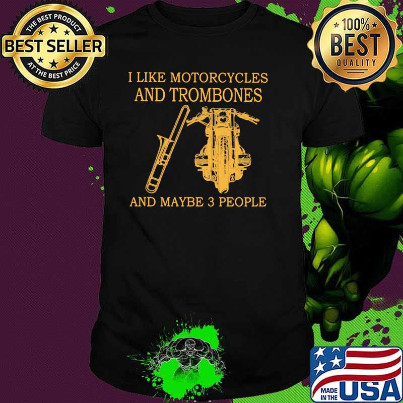 I Like Motorcycles And Trombones And Maybe 3 People Shirt