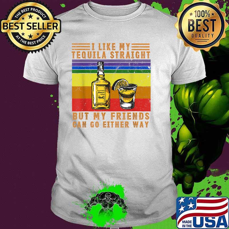 I Like My Tequila Straight But My Friends Can Go Either Way Vintage T-Shirt