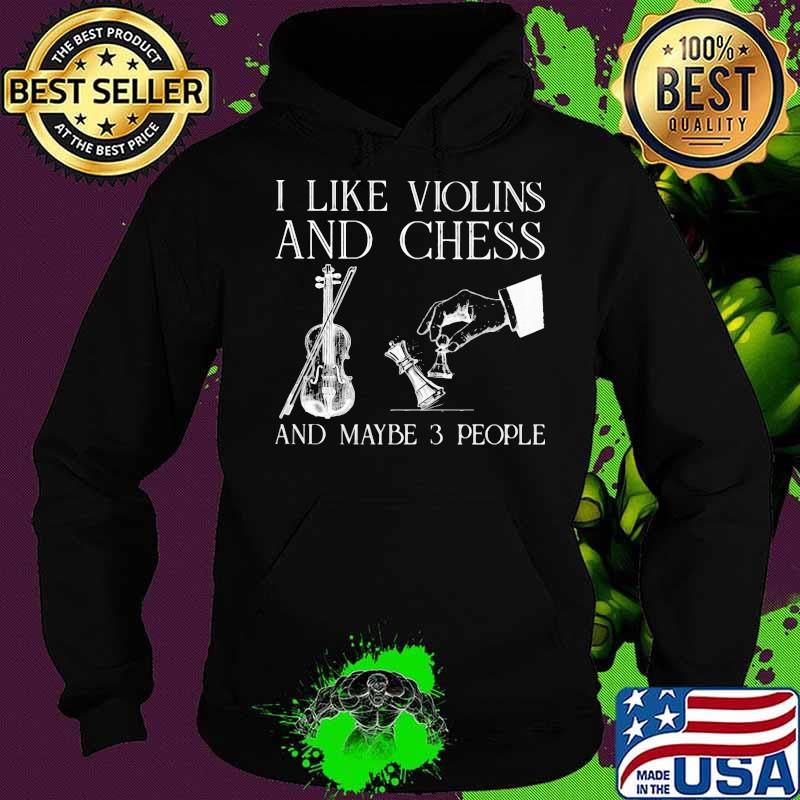 I Like Violin And Chess And Maybe 3 People Shirt Hoodie I Like Violin And Chess And Maybe 3 People Shirt Hoodie