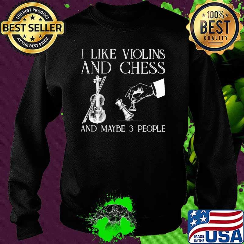 I Like Violin And Chess And Maybe 3 People Shirt Sweater I Like Violin And Chess And Maybe 3 People Shirt Sweater