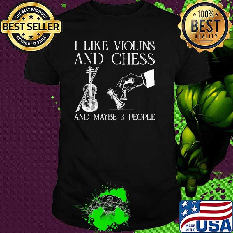 I Like Violin And Chess And Maybe 3 People Shirt I Like Violin And Chess And Maybe 3 People Shirt