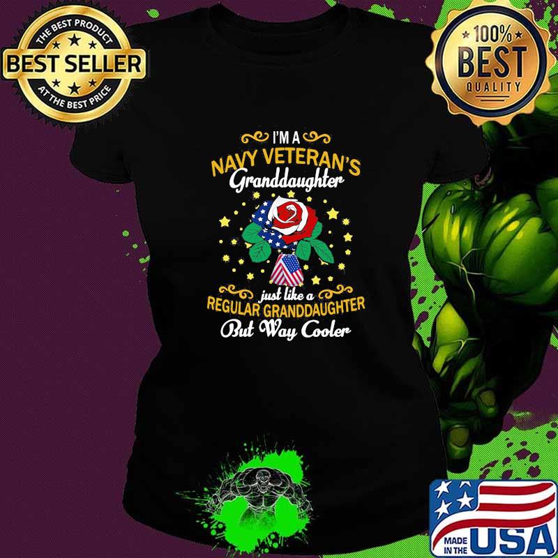 I'm A Navy Veterans Granddaughter Just Like A Regular Granddaughter But Way Cooler Roe Shirt Ladies tee I'm A Navy Veterans Granddaughter Just Like A Regular Granddaughter But Way Cooler Roe Shirt Ladies tee