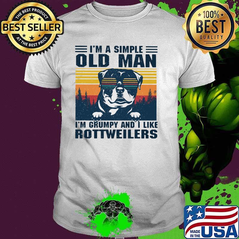 I'm A Simple Old Man I'm Grumpy And I Like Rottweilers Dog Vintage Shirt