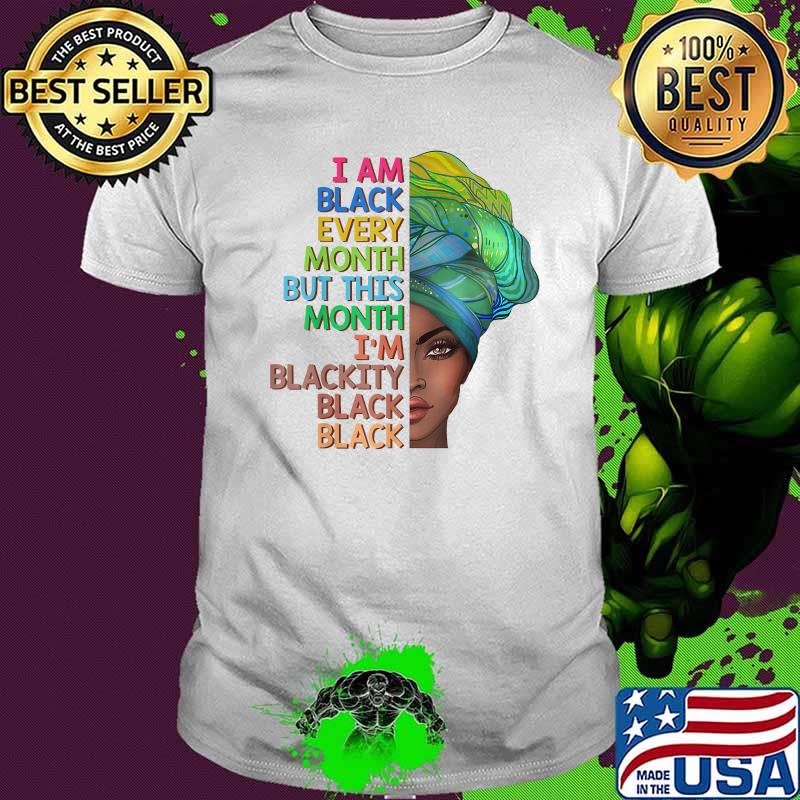 I'm Black Every Month This Month I am Blackity Black Black T-Shirt