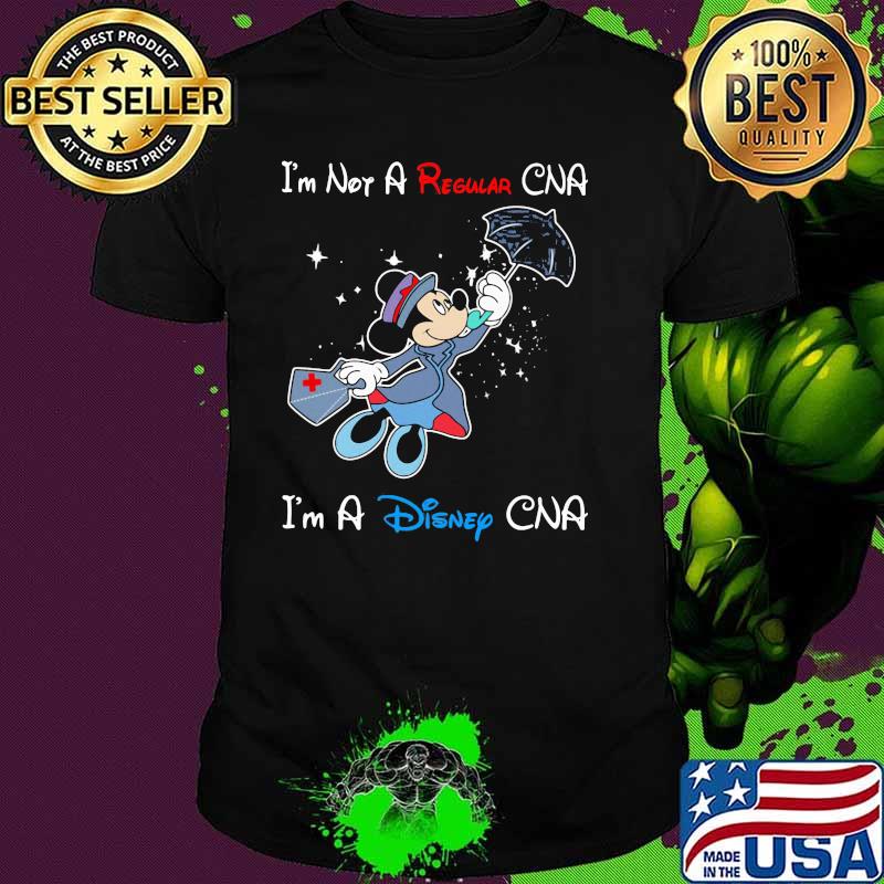 I'm Not A Regular Nurse I'm A Disney CNA Mickey Shirt