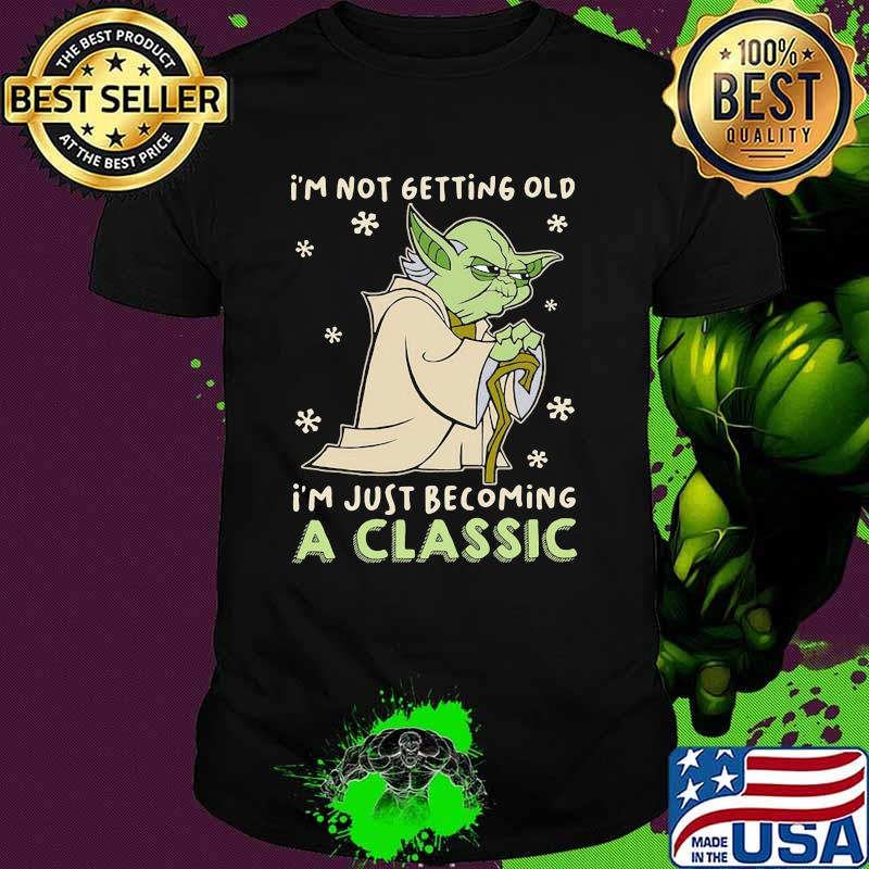 I'm not Getting Old I'm Just Becoming A Classic Baby Yoda Shirt