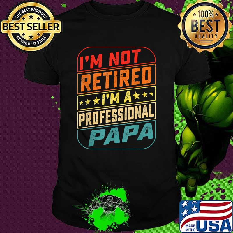 I'm Not Retired I'm A Professional Papa Vintage Father's Day T-Shirt