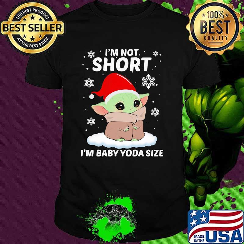I'm Not Short I'm Baby Yoda Size Baby Yoda Shirt
