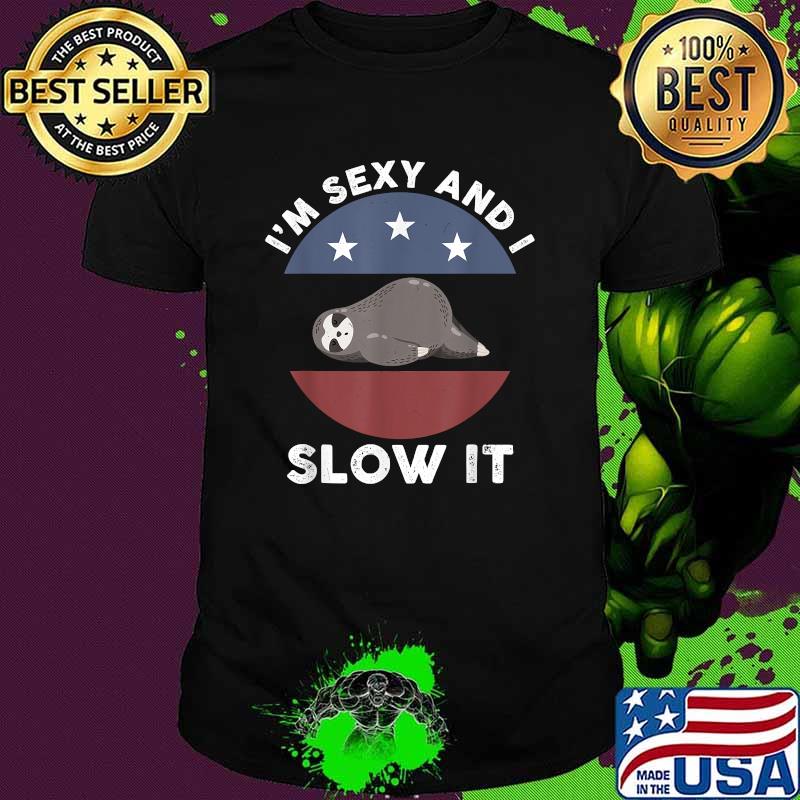 I'm Sexy And I Slow It Sloth T-Shirt