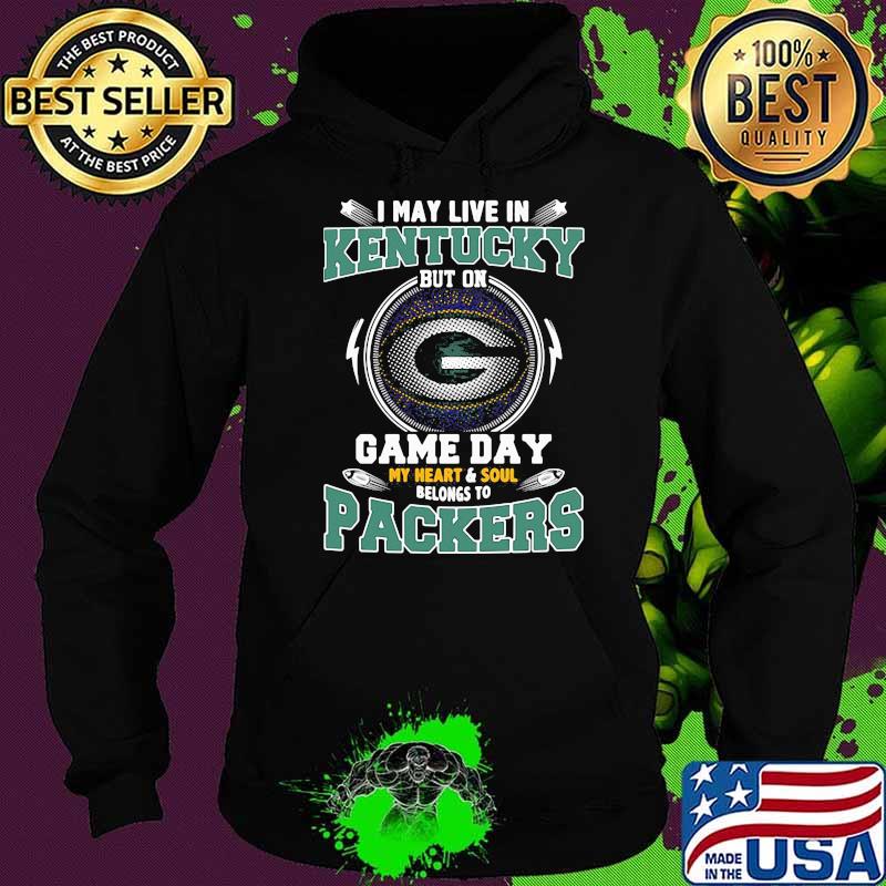 I may live in Kentucky but on game day my heart soul packers football s Hoodie I may live in Kentucky but on game day my heart soul packers football s Hoodie