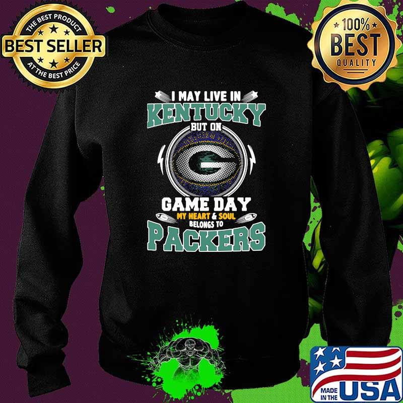 I may live in Kentucky but on game day my heart soul packers football s Sweater I may live in Kentucky but on game day my heart soul packers football s Sweater